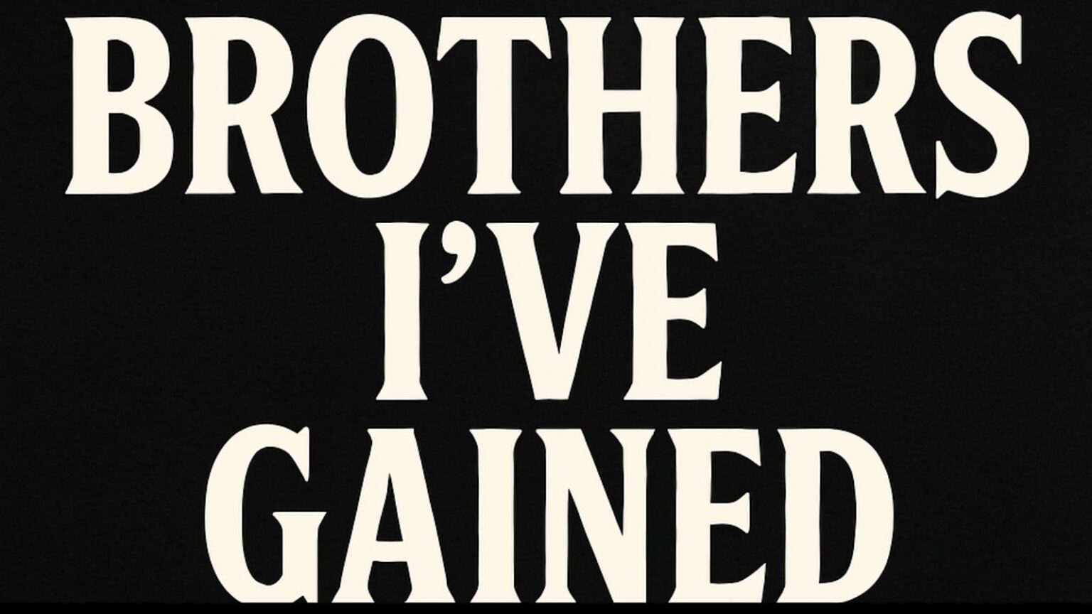Brothers I've Gained