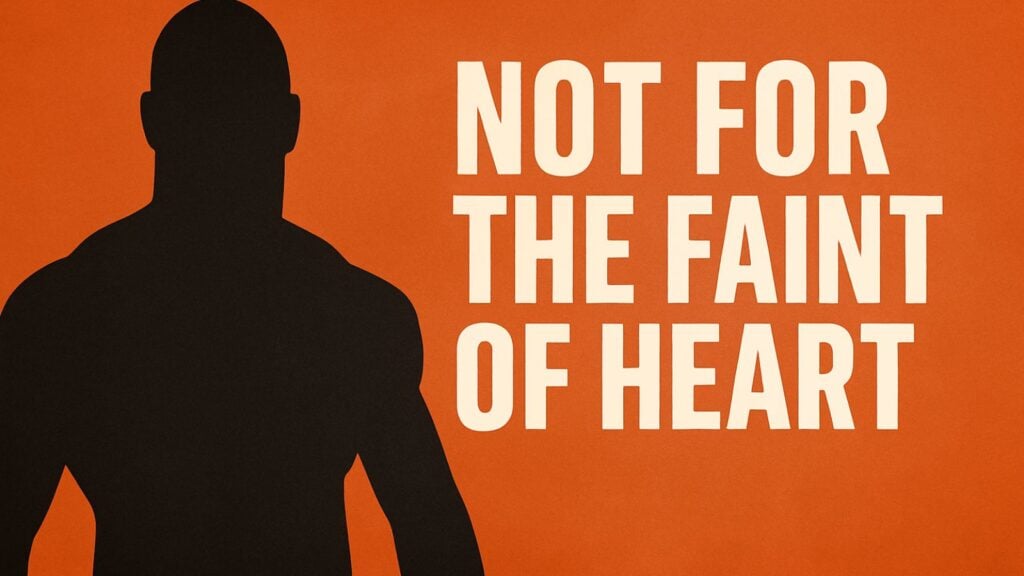 Not for the Faint Of Heart