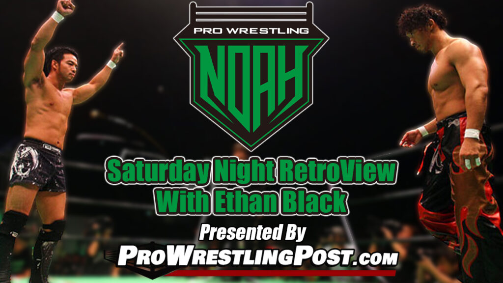 Pro Wrestling NOAH Satruday Night RetroView with Ethan Black